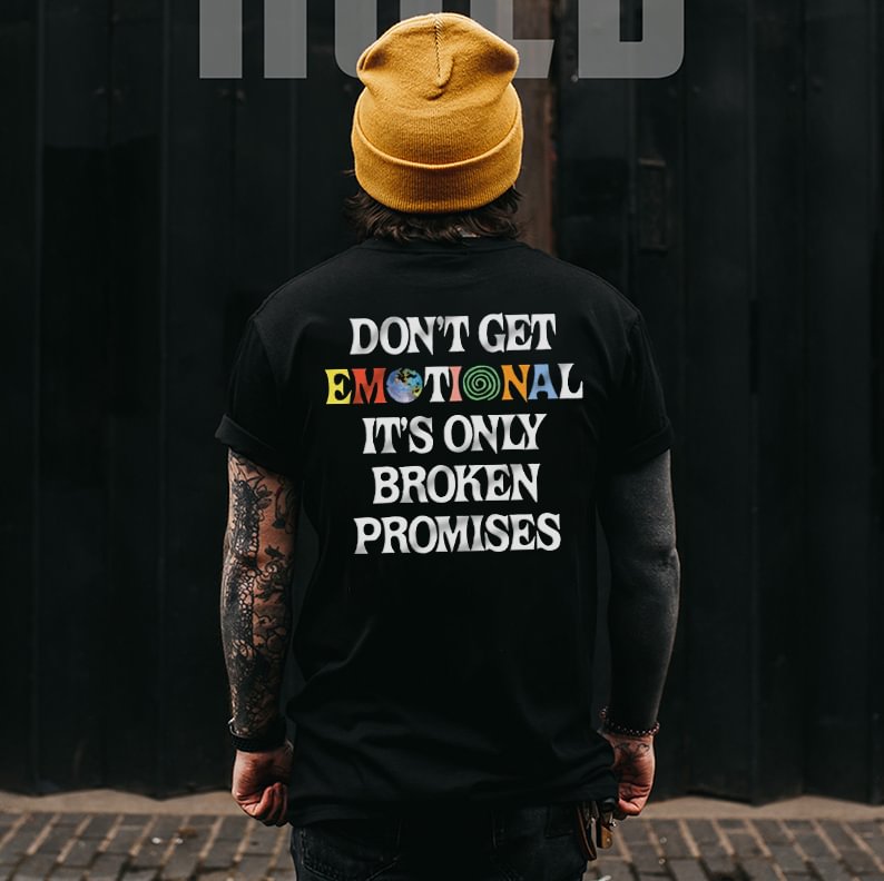 Dont Get Emotional Its Only Broken Promises Letters Printed Classic Men’s T-shirt -  UPRANDY