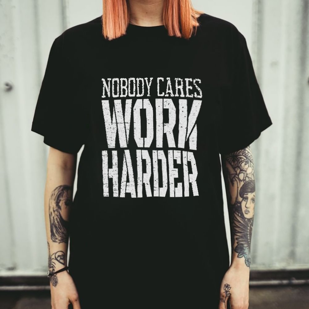 Nobody cares work harder printed designer T-shirt - Krazyskull