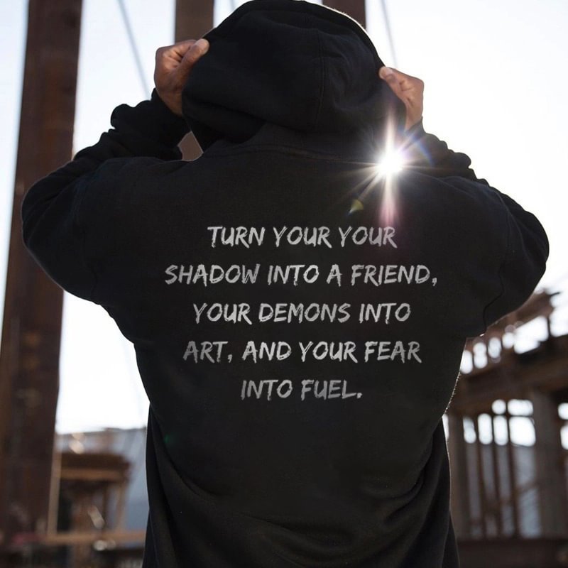 UPRANDY Turn Your Your Shadow Into A Friend Your Demons Into Art, And Your Fear Into Fuel Men's Hoodie -  UPRANDY