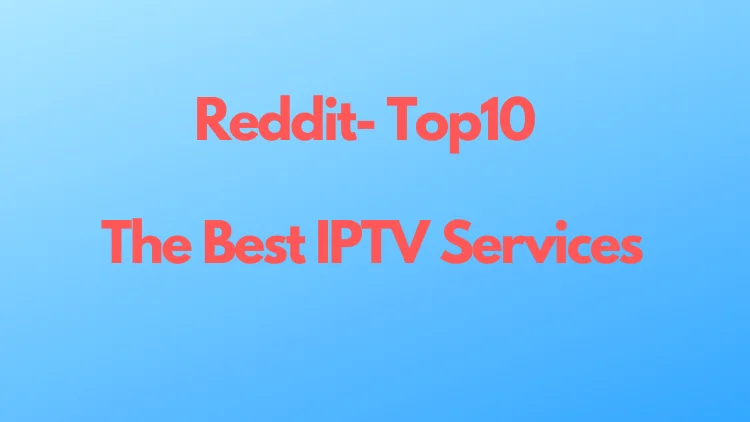 Reddit-Top10 Best IPTV Services