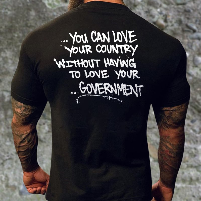 Livereid You Can Love Your Country Without Having To Love Your Government Printed T-shirt - Livereid