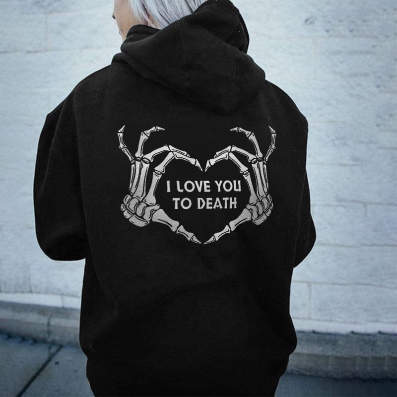 I Love You To Death Printed Casual Hoodie - Krazyskull
