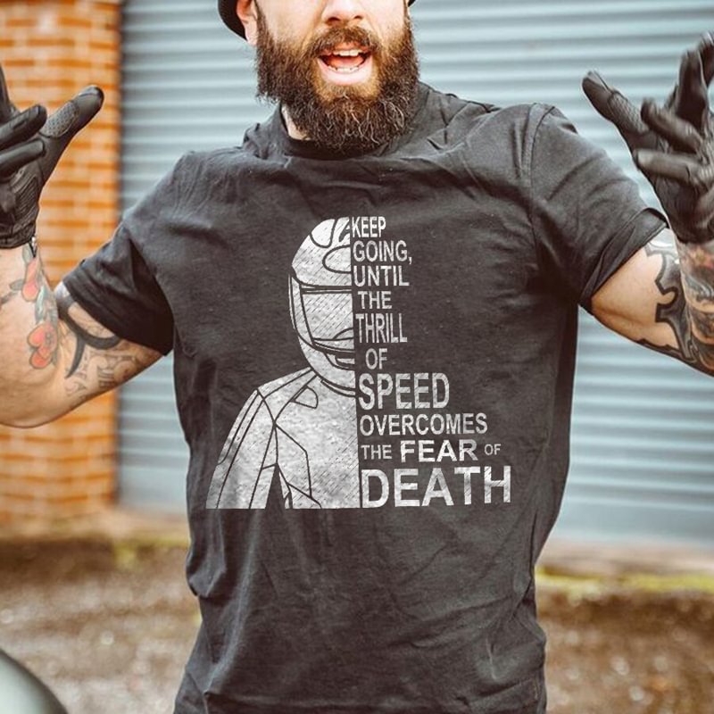 UPRANDY Keep Going Until The Thrill Of Speed Overcomes The Fear Of Death T-shirt -  UPRANDY