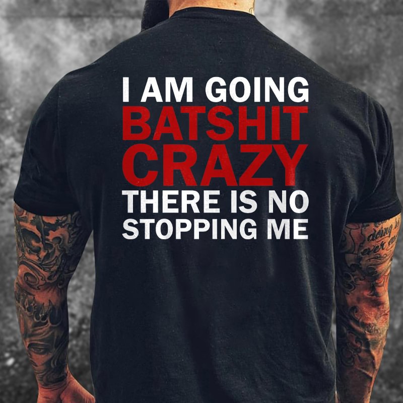 Livereid I Am Going Batshit Crazy There Is No Stopping Me Printed T-shirt - Livereid