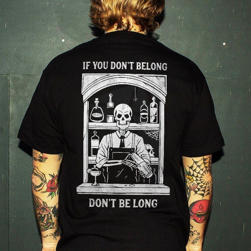 If You Don't Belong Don't Be Long Printed T-shirt - Cloeinc
