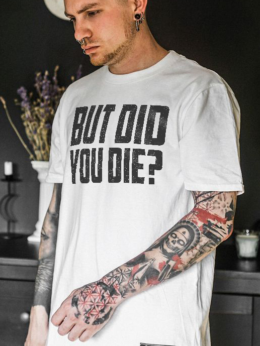 But Did You Die? T-shirt - Krazyskull