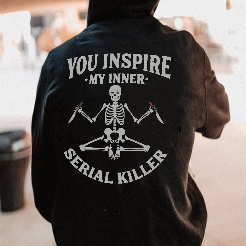 You Inspire My Inner Serial Killer Printed Men's Casual Hoodie - Krazyskull