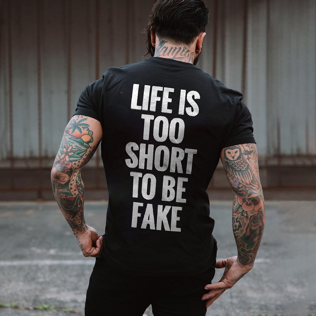Life Is Too Short To Be Fake Printed T-shirt - Cloeinc