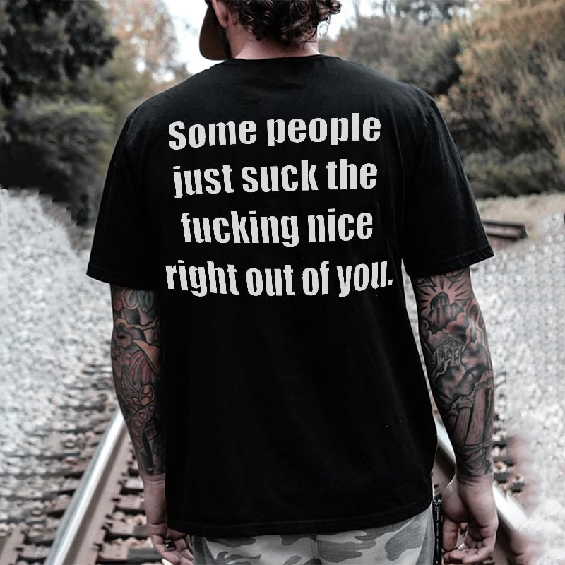Some People Just Suck The Fucking Nice Right Out Of You Letters Printed Classic Men’s T-shirt -  UPRANDY
