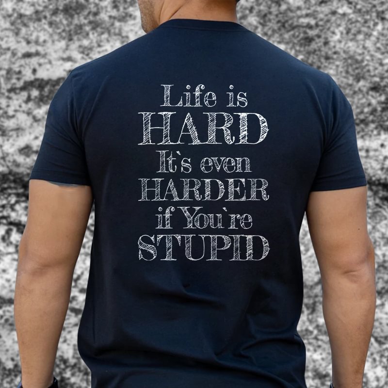 Livereid Life Is Hard It's Even Harder If You're Stupid Print T-shirt - Livereid