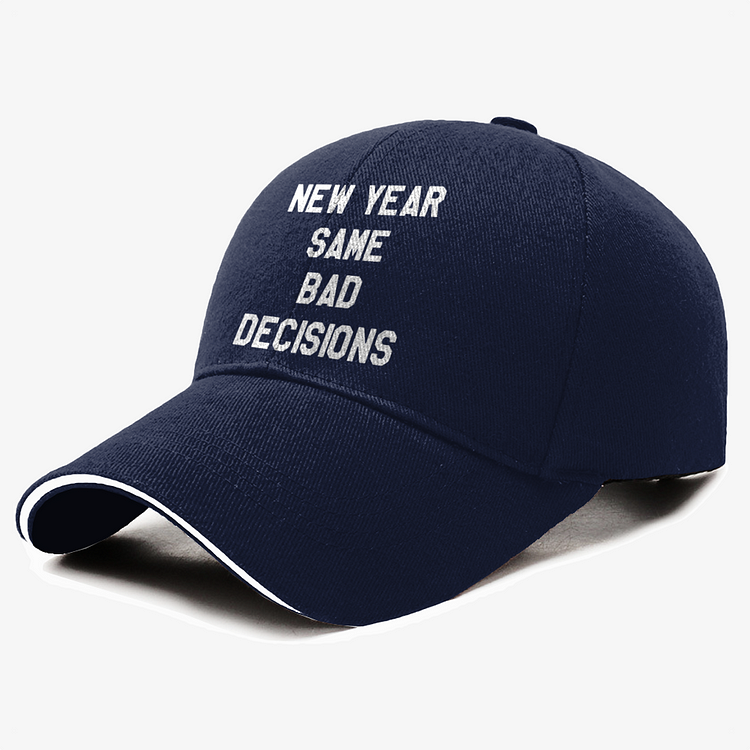 New Year Same Bad Decisions, New Year Baseball Cap