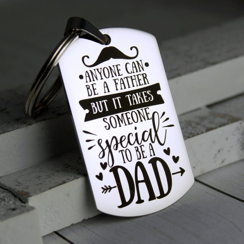 Anyone Can Be A Father But It Takes Someone Special to Be A Dad - Keychain Gift for Dad