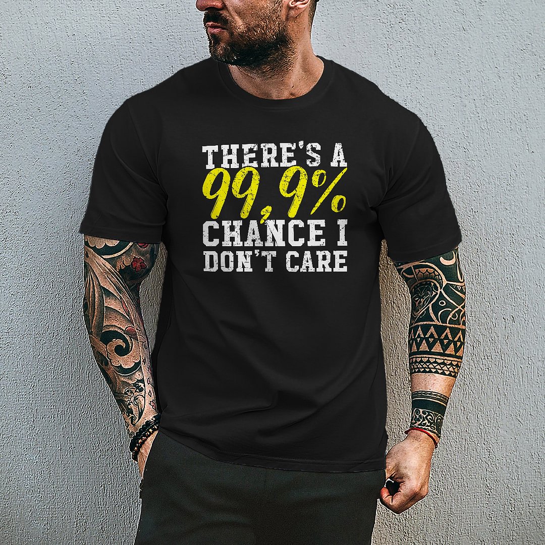 Livereid There's A 99.9% Chance I Don't Care Printed T-shirt - Livereid