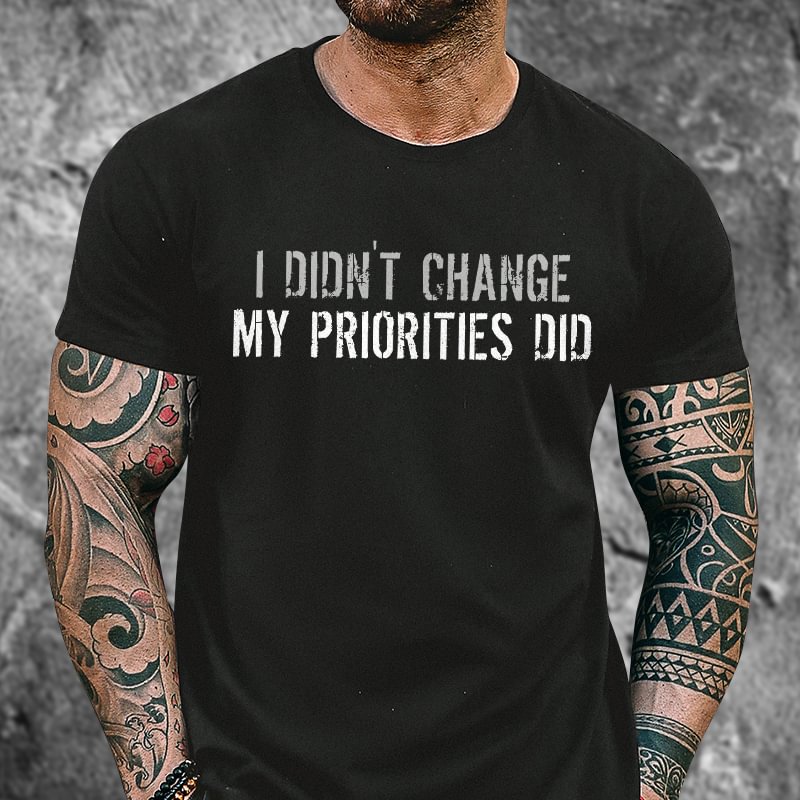 Livereid I Didn't Change My Priorities Did Printed T-shirt - Livereid