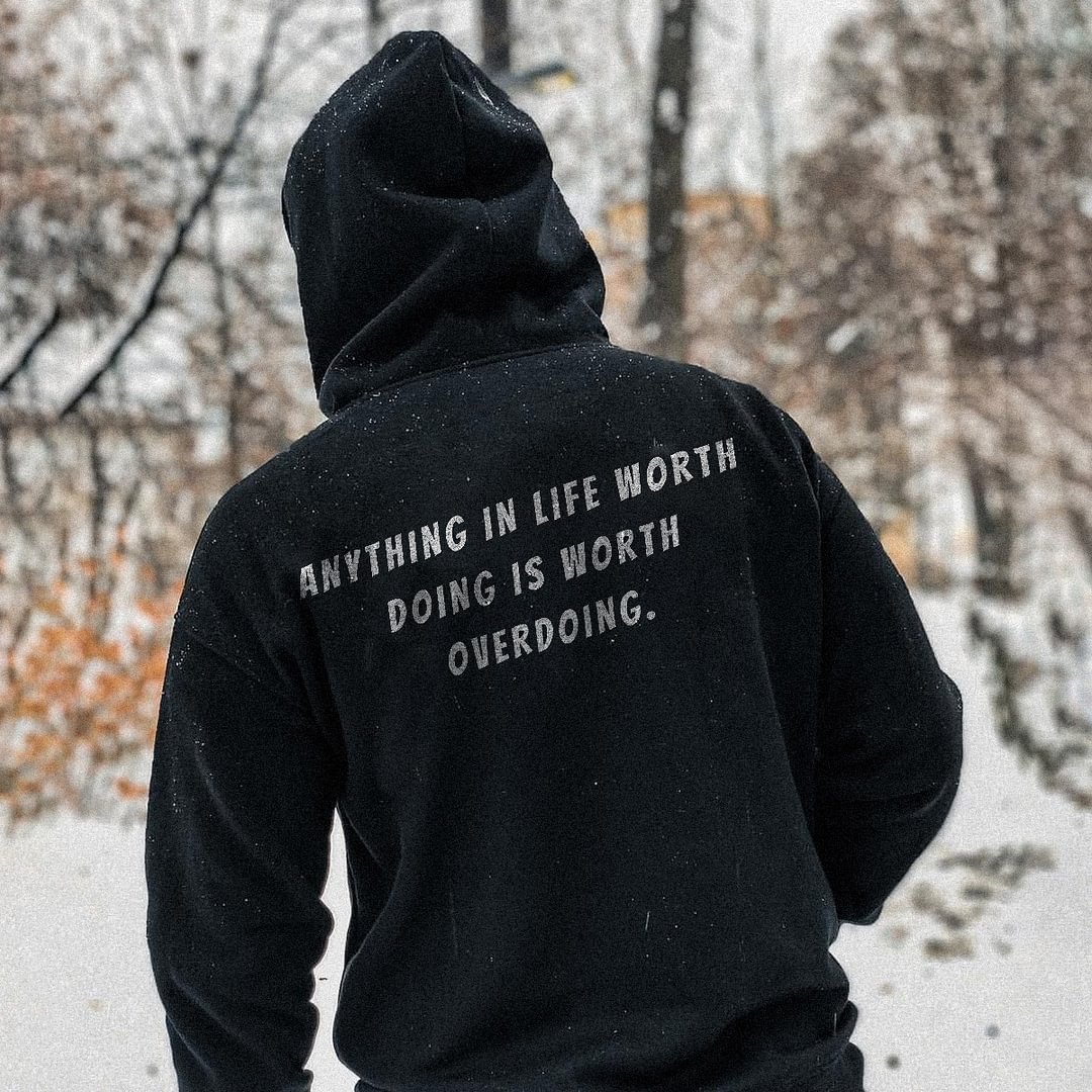 UPRANDY Anything In Life Worth Doing Is Worth Overdoing Men's Hoodie -  UPRANDY