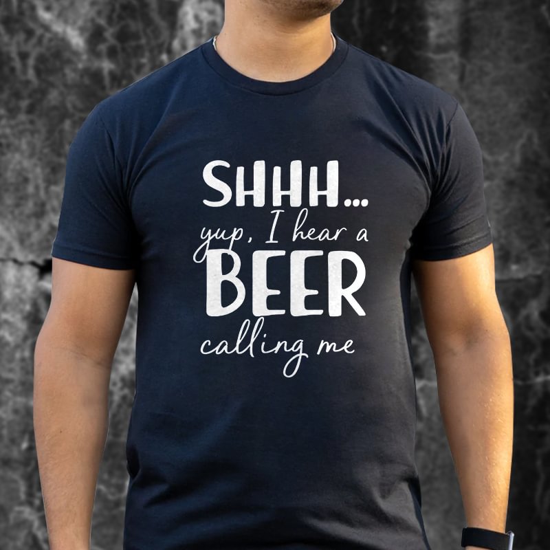 Livereid Shhh Yup I Hear A Beer Calling Me Print T-shirt - Livereid