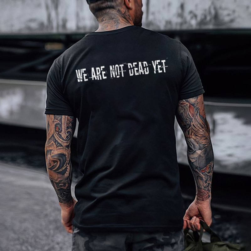 We Are Not Dead Yet Printed Casual Men’s T-shirt - Cloeinc