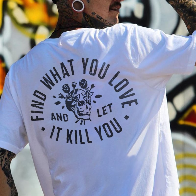 Find What You Love And Let It Kill You Skull Print T-shirt -  
