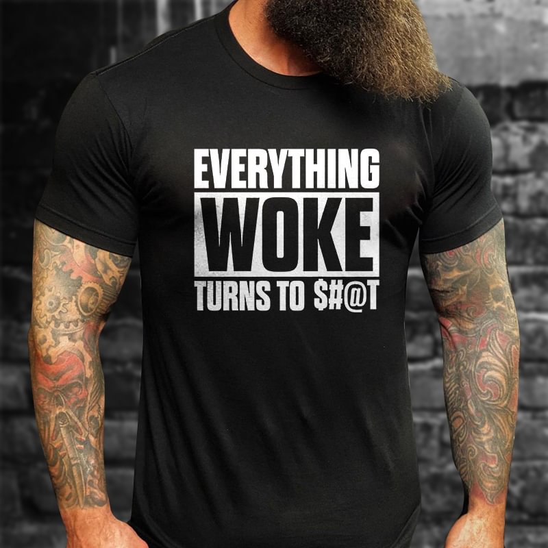 Livereid Everything Woke Turns To $#@T Print T-shirt - Livereid