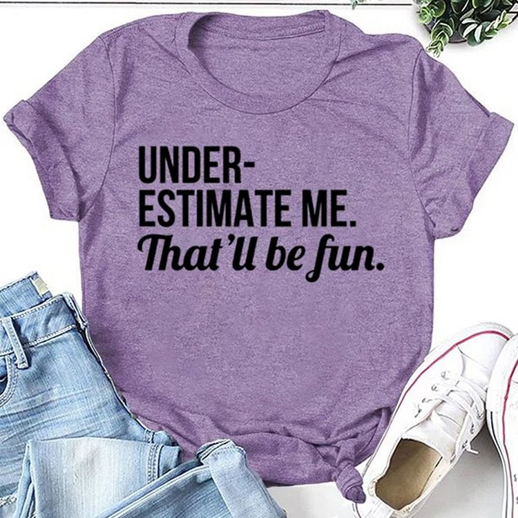 BrosWear Women's Underestimate Me That'll Be Fun T-shirt