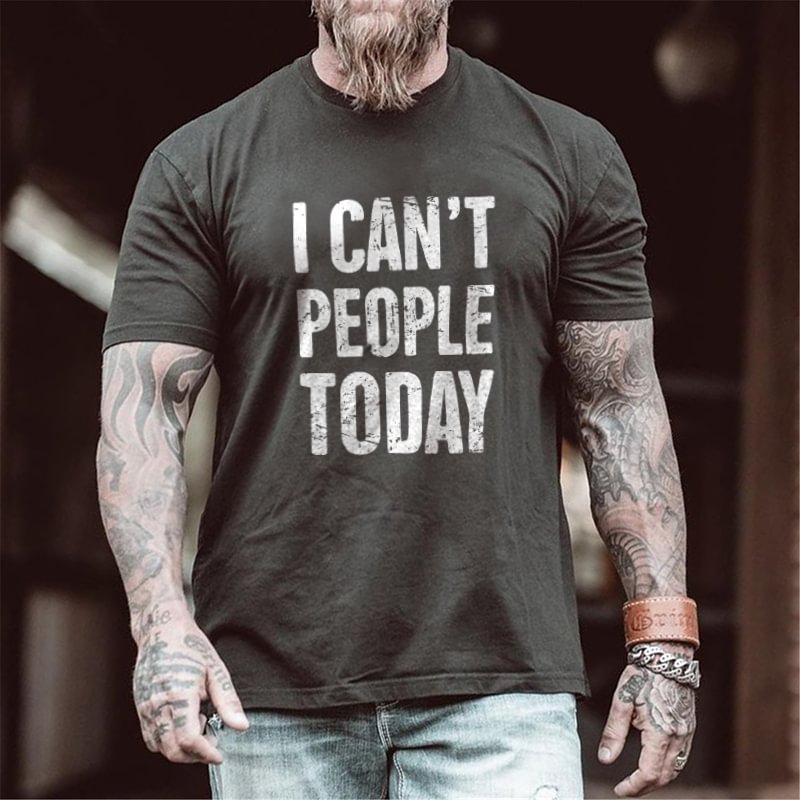 I CAN'T PEOPLE TODAY PRINTED T-SHIRT - Krazyskull