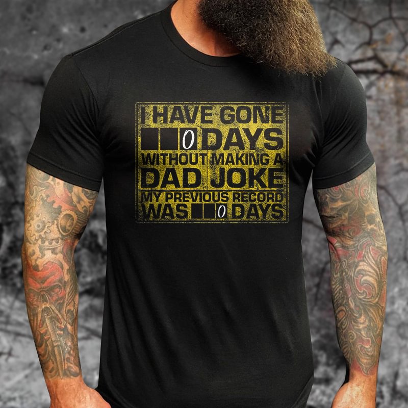 Livereid I Have Gone 0 Days Without Making A Dad Joke Printed  T-shirt - Livereid