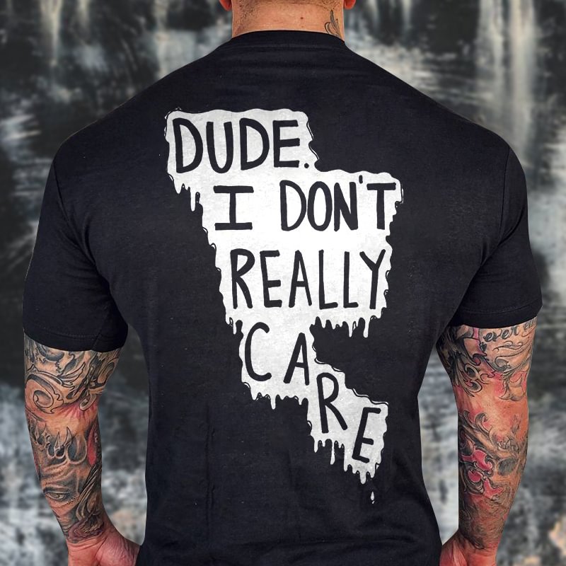 Livereid Dude I Don't Really Care Print Classic T-shirt - Livereid