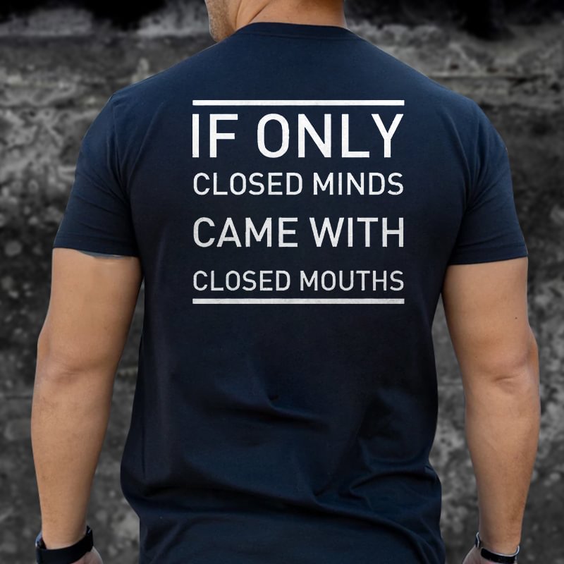 Livereid If Only Closed Minds Came With Closed Mouths Printed T-shirt - Livereid