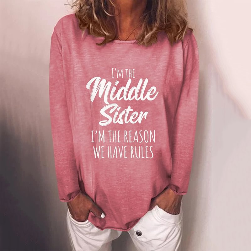 I'm The Middle Sister I'm The Reason We Have Rules Women's Funny Long Sleeve Tee