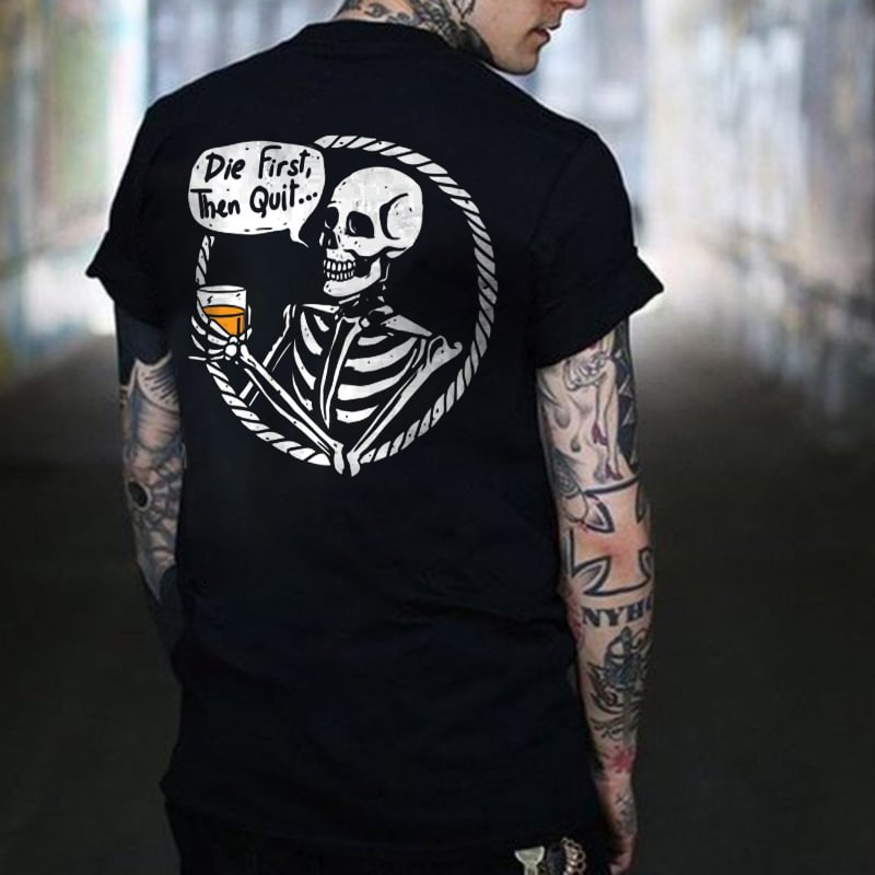 Die First, Then Quit Skeleton Print Black T-shirt - Cloeinc
